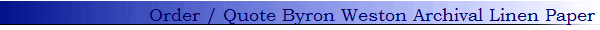 Order / Quote Byron Weston Archival Linen Paper